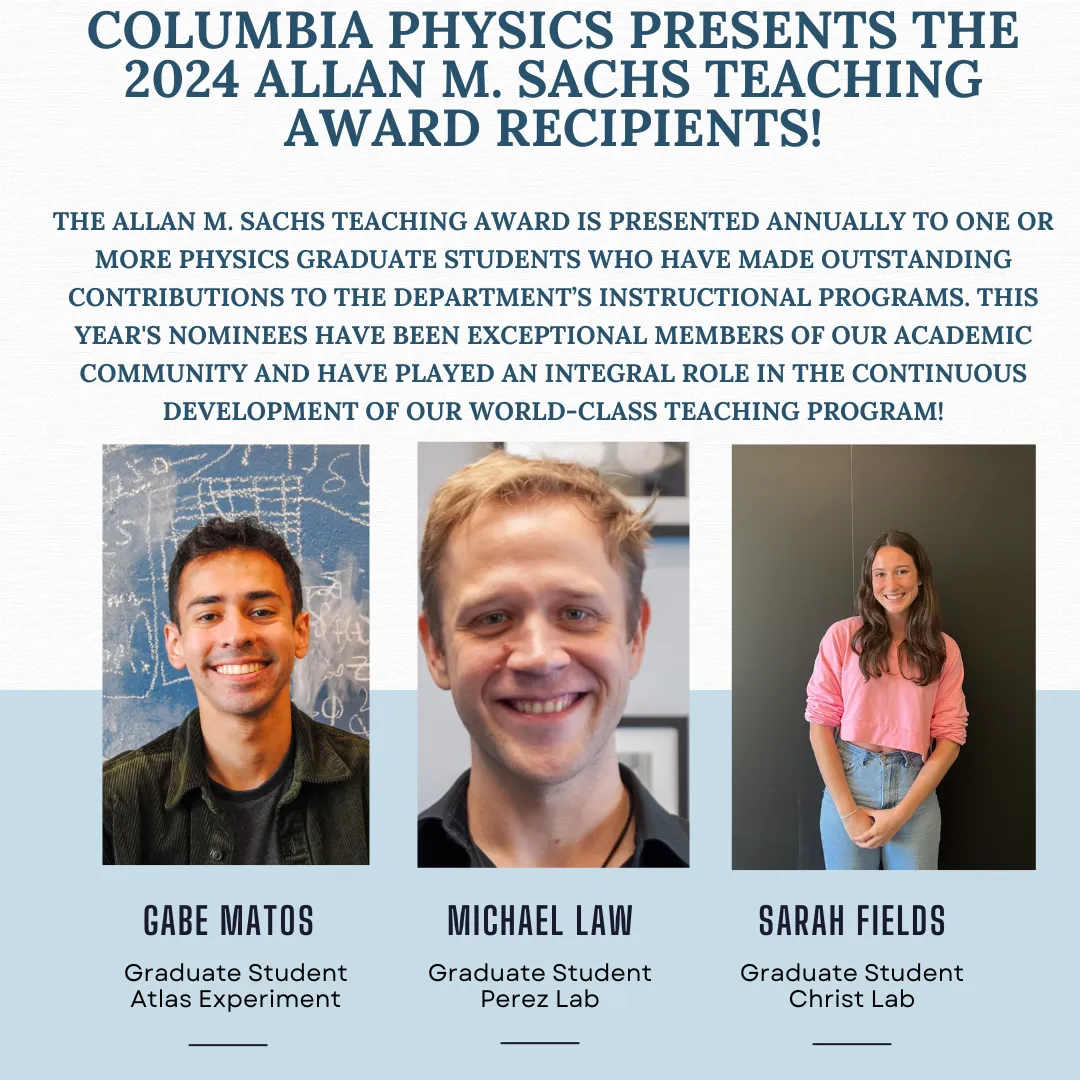 Columbia Physics presents the 2024 Allan M. Sachs Teaching Award Recipients!
